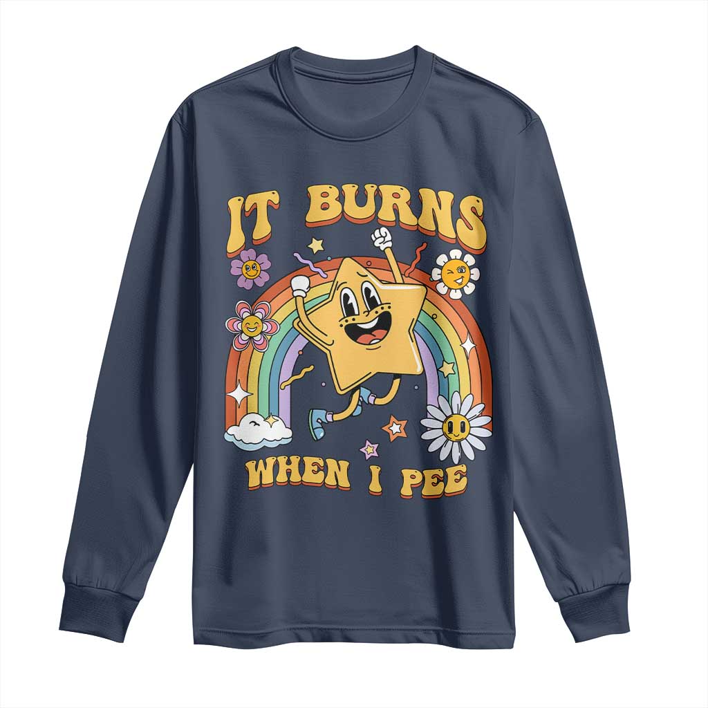 Funny Saying Long Sleeve Shirt It Burns When I Pee Sarcastic Ironic Meme Nostalgia TS02 Navy Print Your Wear