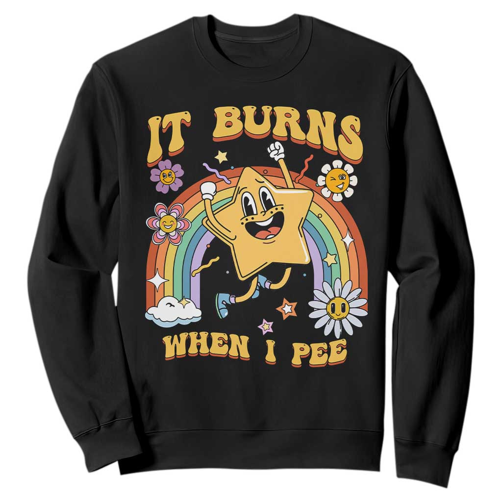 Funny Saying Sweatshirt It Burns When I Pee Sarcastic Ironic Meme Nostalgia TS02 Black Print Your Wear