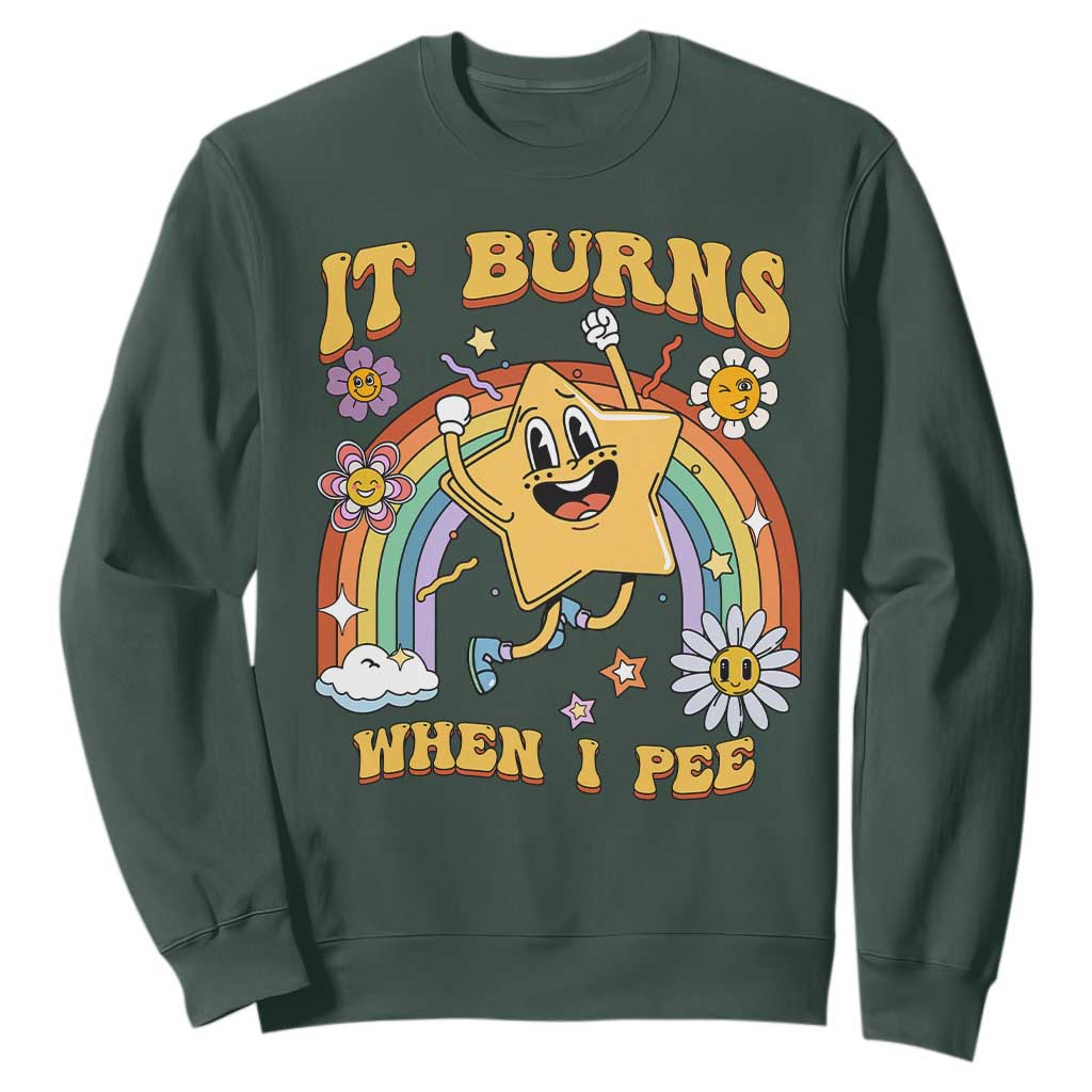 Funny Saying Sweatshirt It Burns When I Pee Sarcastic Ironic Meme Nostalgia TS02 Dark Forest Green Print Your Wear