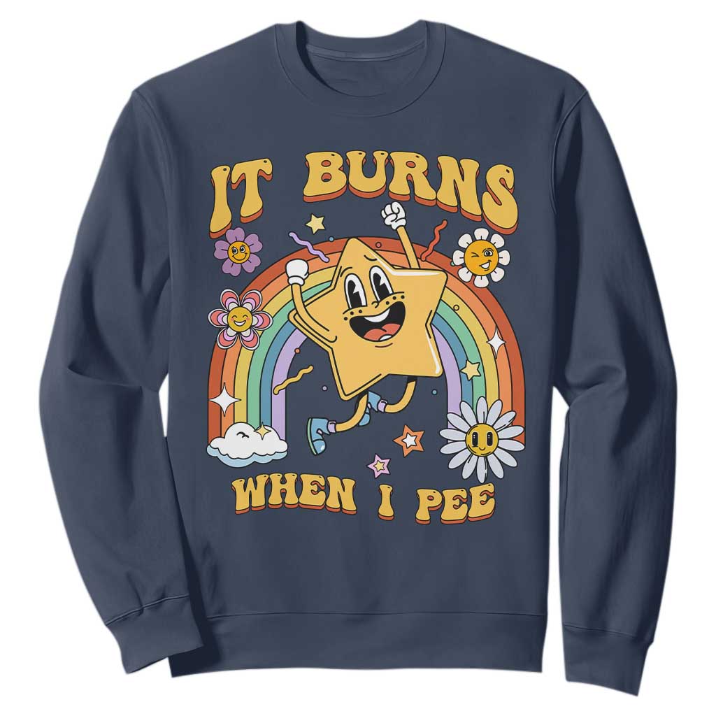 Funny Saying Sweatshirt It Burns When I Pee Sarcastic Ironic Meme Nostalgia TS02 Navy Print Your Wear