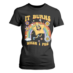 Funny Saying T Shirt For Women It Burns When I Pee Sarcastic Ironic Meme Nostalgia TS02 Black Print Your Wear