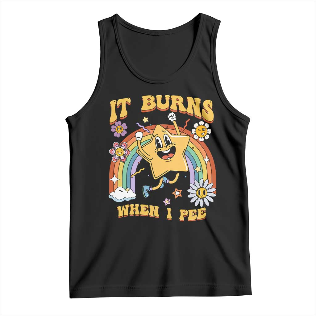 Funny Saying Tank Top It Burns When I Pee Sarcastic Ironic Meme Nostalgia TS02 Black Print Your Wear