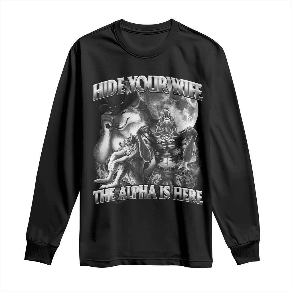 Funny Alpha Wolf Meme Long Sleeve Shirt Hide Your Wife The Alpha Is Here Humorous Cringe TS02 Black Print Your Wear