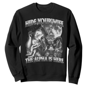 Funny Alpha Wolf Meme Sweatshirt Hide Your Wife The Alpha Is Here Humorous Cringe TS02 Black Print Your Wear