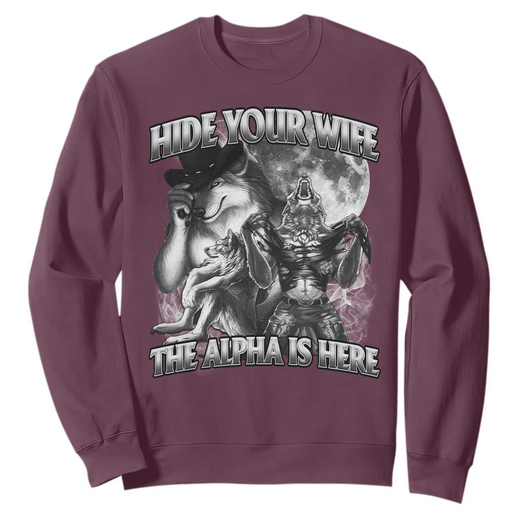 Funny Alpha Wolf Meme Sweatshirt Hide Your Wife The Alpha Is Here Humorous Cringe TS02 Maroon Print Your Wear