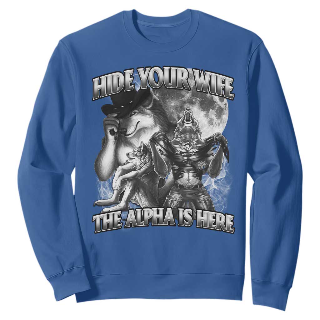 Funny Alpha Wolf Meme Sweatshirt Hide Your Wife The Alpha Is Here Humorous Cringe TS02 Royal Blue Print Your Wear