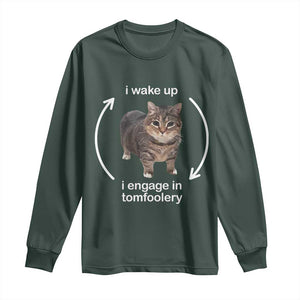 Funny Silly Cat Meme Long Sleeve Shirt I Wake Up I Engage In Tomfoolery TS02 Dark Forest Green Print Your Wear