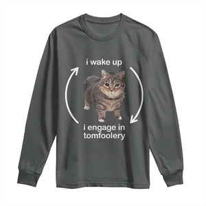 Funny Silly Cat Meme Long Sleeve Shirt I Wake Up I Engage In Tomfoolery TS02 Dark Heather Print Your Wear