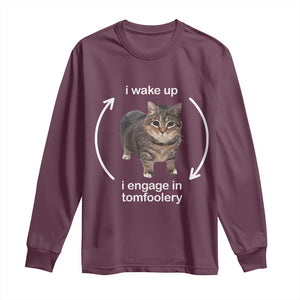 Funny Silly Cat Meme Long Sleeve Shirt I Wake Up I Engage In Tomfoolery TS02 Maroon Print Your Wear