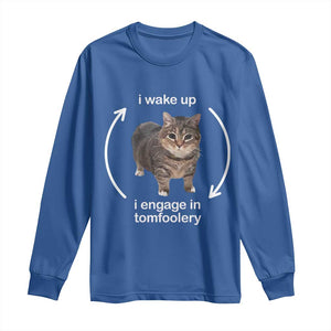 Funny Silly Cat Meme Long Sleeve Shirt I Wake Up I Engage In Tomfoolery TS02 Royal Blue Print Your Wear