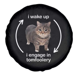 Funny Silly Cat Meme Spare Tire Cover I Wake Up I Engage In Tomfoolery TS02 Print Your Wear