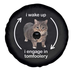 Funny Silly Cat Meme Spare Tire Cover I Wake Up I Engage In Tomfoolery TS02 Print Your Wear