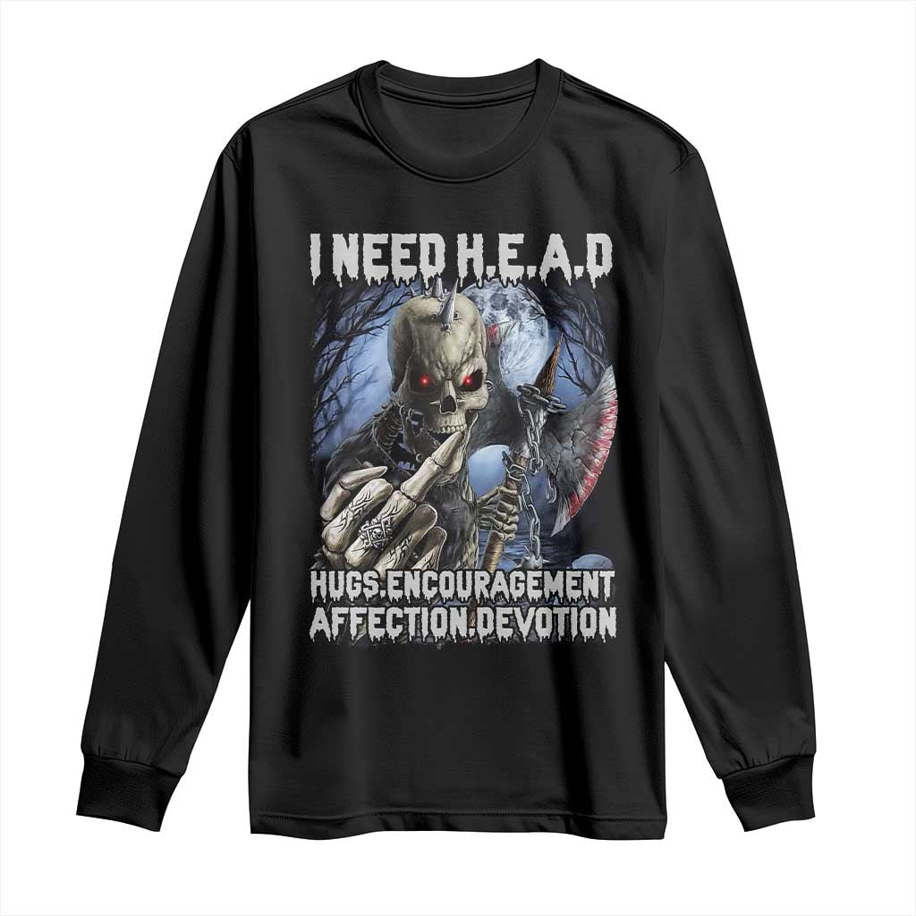 Funny Cringe Hard Skeleton Meme Long Sleeve Shirt I Need HEAD Hugs Encouragement Affection Devotion Middle Finger Edgy Hard Cringe TS02 Black Print Your Wear