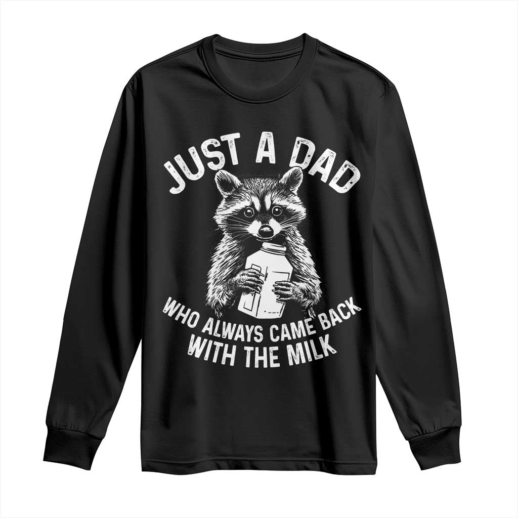 Funny Raccoon Dad Meme Long Sleeve Shirt Just A Dad Who Always Came Back With The Milk Father Birthday Father's Day TS02 Black Print Your Wear