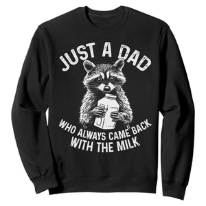 Funny Raccoon Dad Meme Sweatshirt Just A Dad Who Always Came Back With The Milk Father Birthday Father's Day TS02 Black Print Your Wear