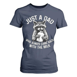 Funny Raccoon Dad Meme T Shirt For Women Just A Dad Who Always Came Back With The Milk Father Birthday Father's Day TS02 Navy Print Your Wear