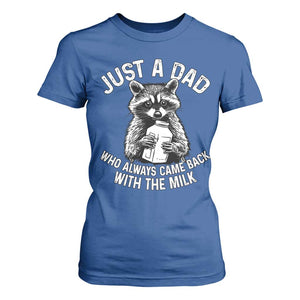 Funny Raccoon Dad Meme T Shirt For Women Just A Dad Who Always Came Back With The Milk Father Birthday Father's Day TS02 Royal Blue Print Your Wear