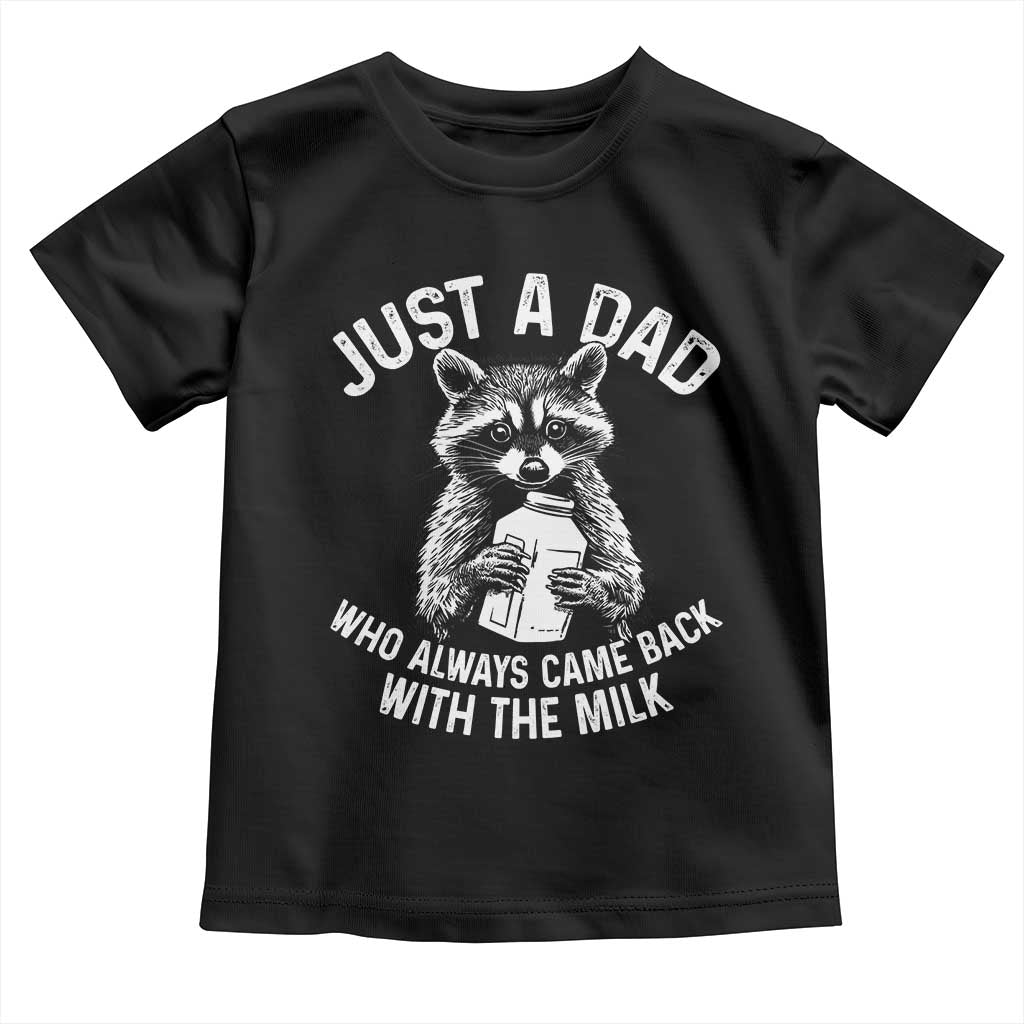 Funny Raccoon Dad Meme Toddler T Shirt Just A Dad Who Always Came Back With The Milk Father Birthday Father's Day TS02 Black Print Your Wear