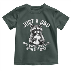 Funny Raccoon Dad Meme Toddler T Shirt Just A Dad Who Always Came Back With The Milk Father Birthday Father's Day TS02 Dark Forest Green Print Your Wear