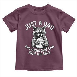 Funny Raccoon Dad Meme Toddler T Shirt Just A Dad Who Always Came Back With The Milk Father Birthday Father's Day TS02 Maroon Print Your Wear