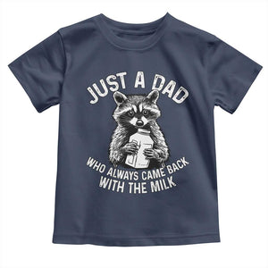 Funny Raccoon Dad Meme Toddler T Shirt Just A Dad Who Always Came Back With The Milk Father Birthday Father's Day TS02 Navy Print Your Wear