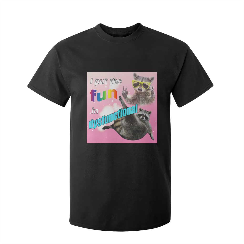 Funny Raccoon Meme T Shirt For Kid I Put The Fun In Dysfunctional TS02 Black Print Your Wear