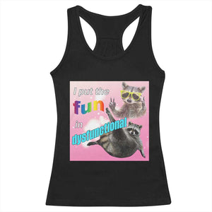 Funny Raccoon Meme Racerback Tank Top I Put The Fun In Dysfunctional TS02 Black Print Your Wear