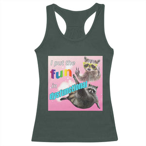 Funny Raccoon Meme Racerback Tank Top I Put The Fun In Dysfunctional TS02 Dark Forest Green Print Your Wear