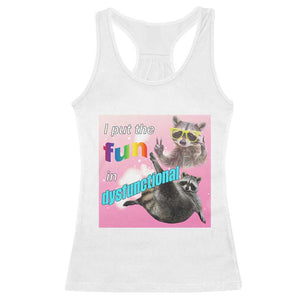 Funny Raccoon Meme Racerback Tank Top I Put The Fun In Dysfunctional TS02 White Print Your Wear