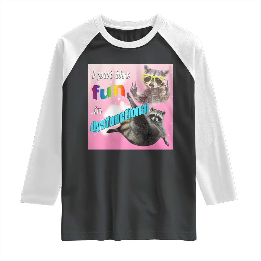 Funny Raccoon Meme Raglan Shirt I Put The Fun In Dysfunctional TS02 Black White Print Your Wear