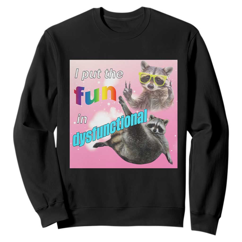 Funny Raccoon Meme Sweatshirt I Put The Fun In Dysfunctional TS02 Black Print Your Wear