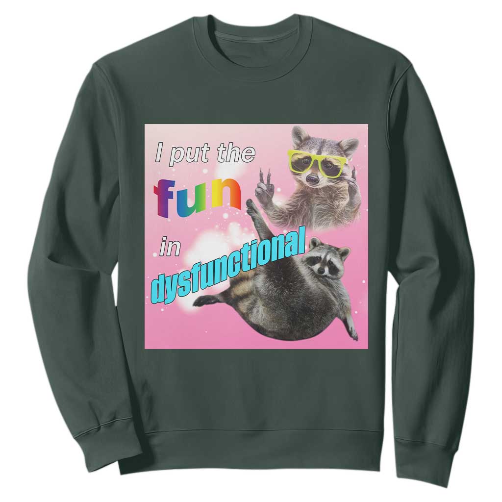 Funny Raccoon Meme Sweatshirt I Put The Fun In Dysfunctional TS02 Dark Forest Green Print Your Wear
