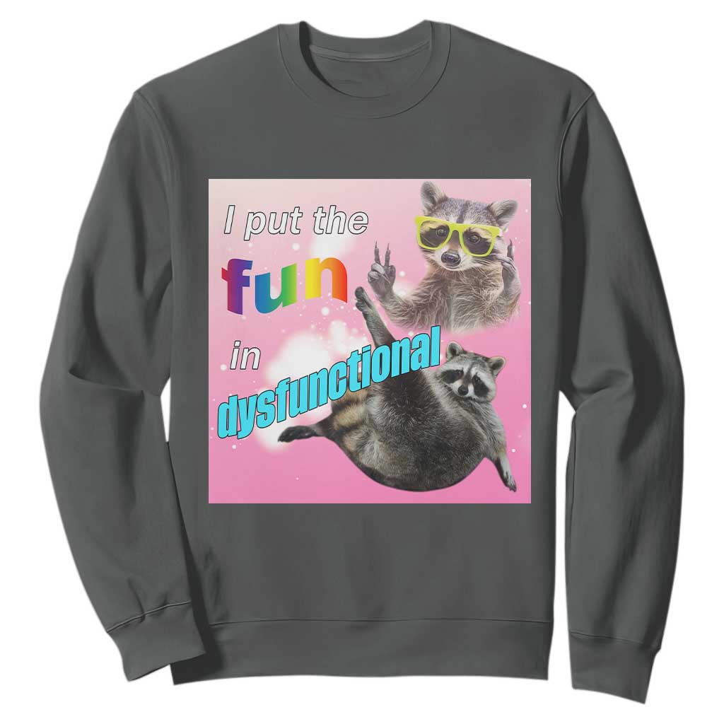 Funny Raccoon Meme Sweatshirt I Put The Fun In Dysfunctional TS02 Dark Heather Print Your Wear
