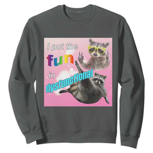 Funny Raccoon Meme Sweatshirt I Put The Fun In Dysfunctional TS02 Dark Heather Print Your Wear