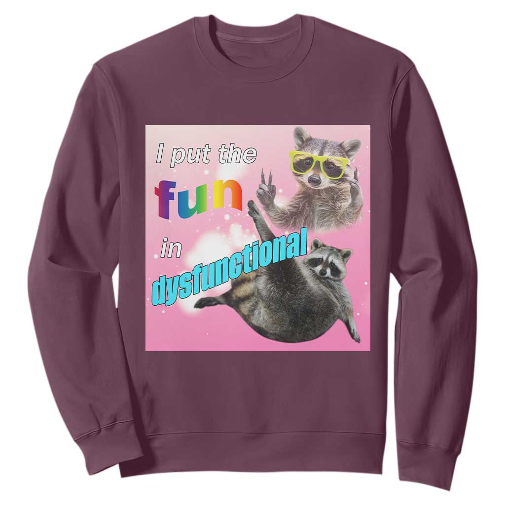 Funny Raccoon Meme Sweatshirt I Put The Fun In Dysfunctional TS02 Maroon Print Your Wear