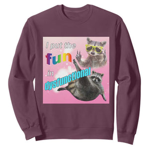 Funny Raccoon Meme Sweatshirt I Put The Fun In Dysfunctional TS02 Maroon Print Your Wear