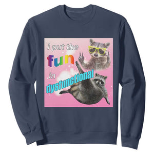 Funny Raccoon Meme Sweatshirt I Put The Fun In Dysfunctional TS02 Navy Print Your Wear