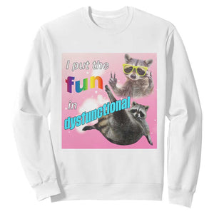 Funny Raccoon Meme Sweatshirt I Put The Fun In Dysfunctional TS02 White Print Your Wear