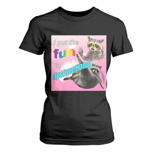 Funny Raccoon Meme T Shirt For Women I Put The Fun In Dysfunctional TS02 Black Print Your Wear