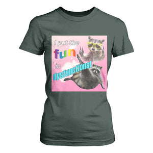 Funny Raccoon Meme T Shirt For Women I Put The Fun In Dysfunctional TS02 Dark Forest Green Print Your Wear