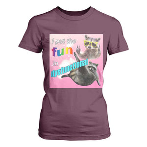 Funny Raccoon Meme T Shirt For Women I Put The Fun In Dysfunctional TS02 Maroon Print Your Wear