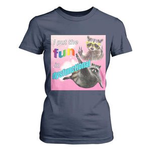 Funny Raccoon Meme T Shirt For Women I Put The Fun In Dysfunctional TS02 Navy Print Your Wear