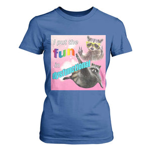 Funny Raccoon Meme T Shirt For Women I Put The Fun In Dysfunctional TS02 Royal Blue Print Your Wear