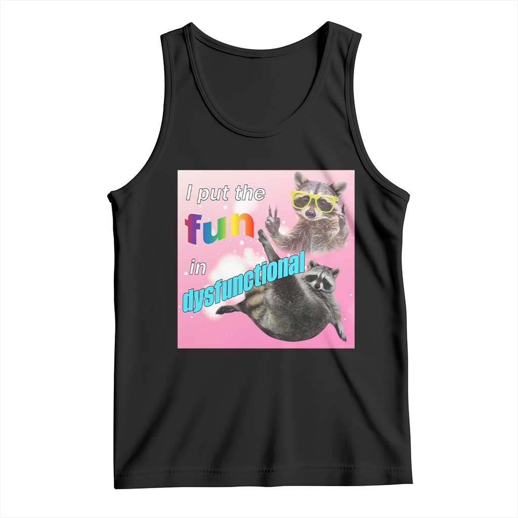 Funny Raccoon Meme Tank Top I Put The Fun In Dysfunctional TS02 Black Print Your Wear