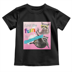 Funny Raccoon Meme Toddler T Shirt I Put The Fun In Dysfunctional TS02 Black Print Your Wear