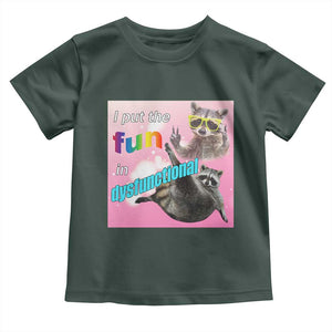 Funny Raccoon Meme Toddler T Shirt I Put The Fun In Dysfunctional TS02 Dark Forest Green Print Your Wear