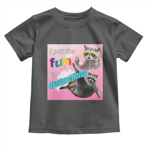 Funny Raccoon Meme Toddler T Shirt I Put The Fun In Dysfunctional TS02 Dark Heather Print Your Wear