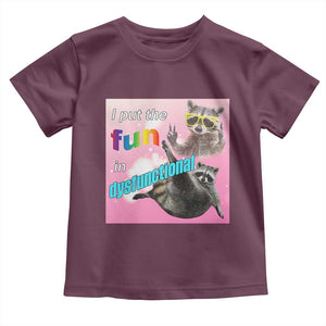 Funny Raccoon Meme Toddler T Shirt I Put The Fun In Dysfunctional TS02 Maroon Print Your Wear