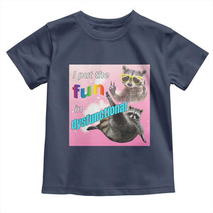 Funny Raccoon Meme Toddler T Shirt I Put The Fun In Dysfunctional TS02 Navy Print Your Wear