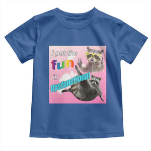 Funny Raccoon Meme Toddler T Shirt I Put The Fun In Dysfunctional TS02 Royal Blue Print Your Wear